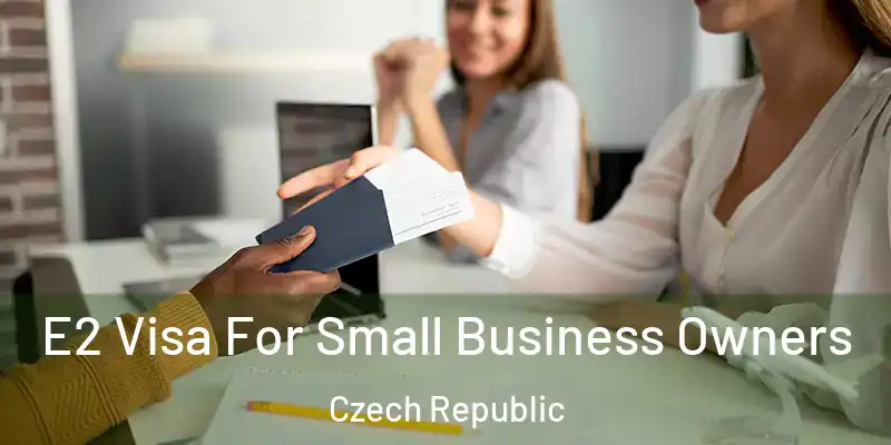  E2 Visa For Small Business Owners Czech Republic