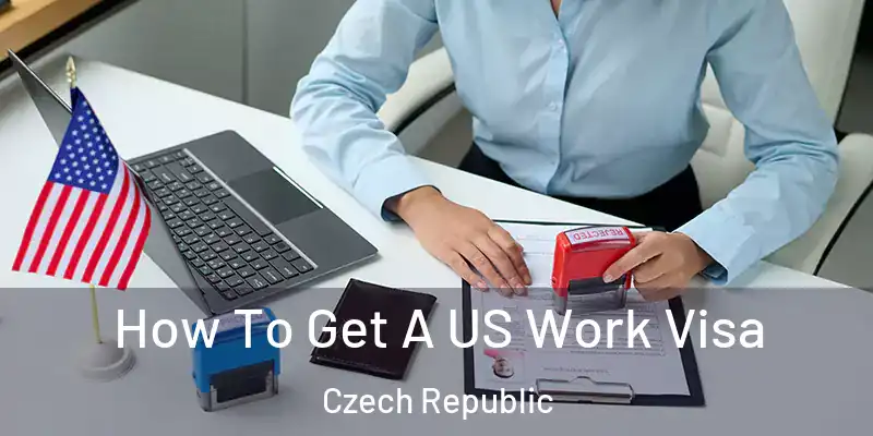  How To Get A US Work Visa Czech Republic
